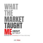 What The Market Taught Me About Mysel..., Joe Pena