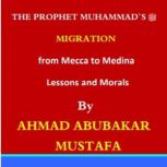 The Prophets Migration from Makkah t..., AHMAD ABUBAKAR MUSTAFA