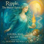Ripple, The WaterSpirit, Louisa May Alcott