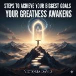 Steps to Achieve Your Biggest Goals, Victoria David