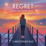 Regret is a very lonely place, Christopher Ruiz
