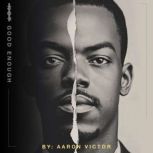 Good Enough, Aaron Victor