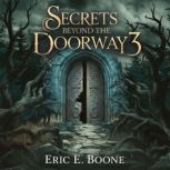 Secrets Beyond the Doorway 3, Eric E. Boone