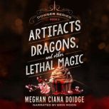 Artifacts, Dragons, and Other Lethal ..., Meghan Ciana Doidge