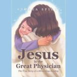 Jesus is the Great Physician, Andrea Spiess