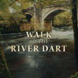 A Walk to the River Dart, Alexandra PearceBroomhead