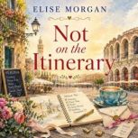 Not on the Itinerary, Elise Morgan