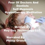 Fear of Doctors And Dentist Self Hypn..., Key Guy Technology LLC