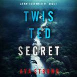 Twisted Secret An Amy Rush Suspense ..., Ava Strong