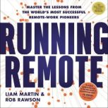 Running Remote Master the Lessons from the World’s Most Successful Remote-Work Pioneers, Liam Martin