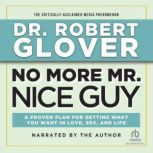 No More Mr. Nice Guy (New Recording) A Proven Plan for Getting What You Want in Love, Sex and Life (Updated), Robert Glover
