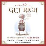How Not to Get Rich The Financial Misadventures of Mark Twain, Alan Pell Crawford