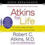 Atkins for Life The Complete Controlled Carb Program for Permanent Weight Loss and Good Health, Dr. Robert C. Atkins, M.D.