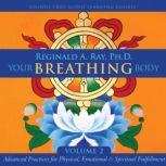 Your Breathing Body, Volume 2, Reginald A. Ray, PhD