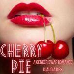 Cherry Pie A Gender Swap Romance, Claudia Kirk