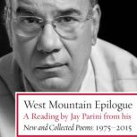West Mountain Epilogue A Reading by Jay Parini from His New and Collected Poems: 1975-2015, Jay Parini