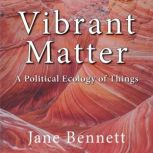 Vibrant Matter, Jane Bennett
