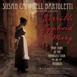 Terrible Typhoid Mary A True Story of the Deadliest Cook in America, Susan Campbell Bartoletti