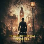 The Uncommercial Traveller, Charles Dickens