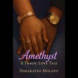 Amethyst  A Tragic Love Tale, Dimakatso Molapo