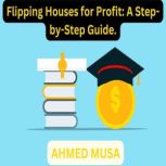 Flipping Houses for Profit A Stepby..., AHMED MUSA