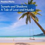 Sunsets and Shadows A Tale of Love a..., Petite Plots