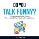 Do You Talk Funny?, Clive Castle
