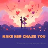 Make Her Chase You, Zhalyndia Michae WatsonBurks