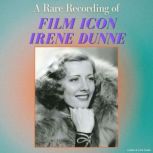 A Rare Recording of Film Icon Irene D..., Irene Dunne