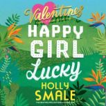 Happy Girl Lucky, Holly Smale