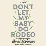 Dont Let My Baby Do Rodeo, Boris Fishman
