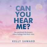 CAN YOU HEAR ME?, Kelly Saward