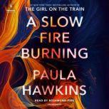 A Slow Fire Burning A Novel, Paula Hawkins