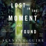 Lost in the Moment and Found, Seanan McGuire