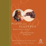 Plato and a Platypus Walk into a Bar... Understanding Philosophy Through Jokes, Thomas Cathcart