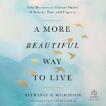 A More Beautiful Way to Live, Bethaney B. Wilkinson
