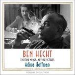 Ben Hecht Fighting Words, Moving Pictures, Adina Hoffman