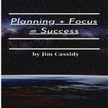 Planning + Focus + Success How we can learn from Formula One Racing and wildlife to gain the success we want., Jim Cassidy