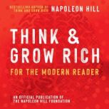 Think and Grow Rich For The Modern Reader An Official Production of the Napoleon Hill Foundation, Napoleon Hill