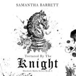 Tortured by the Knight, Samantha Barrett