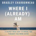 Where I Already Am, Bradley Charbonneau