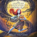 Shadow Over the Pumpkin Queen, Megan Shepherd