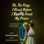 Oh the Frogs I Kissed Before I Finall..., Victoria Vaughn