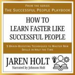 How to Learn Faster Like Successful P..., Jaren Holt