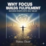 Why Focus Builds Fulfillment, Victoria David