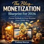 The Blog Monetization Blueprint For 2..., Pradeep Maurya