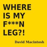 Where is My FN Leg?!, David Macintosh