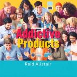 Create Addictive Products That Keep U..., Reid Alistair
