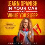 Learn Spanish in Your Car and While y..., Carlos Rodriguez