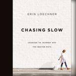 Chasing Slow Courage to Journey Off the Beaten Path, Erin Loechner